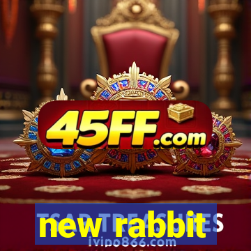 new rabbit